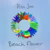 Also Joe - Beach Flower